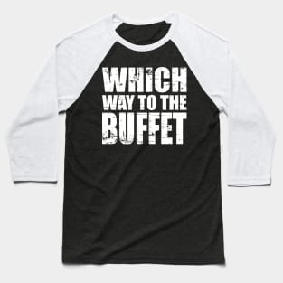 Which Way to The BUFFET?' Cute Buffet Baseball T-Shirt